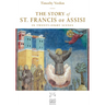 The Story of St. Francis of Assisi: In Twenty-Eight Scenes