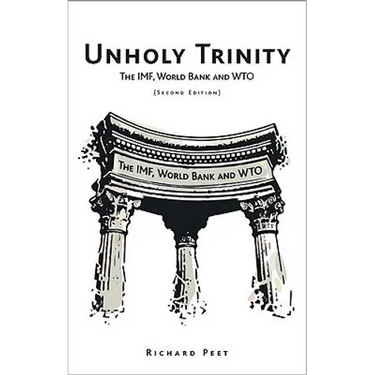 Unholy Trinity: The IMF, World Bank and WTO