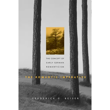 The Romantic Imperative: The Concept of Early German Romanticism
