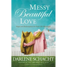 Messy Beautiful Love: Hope and Redemption for Real-Life Marriages