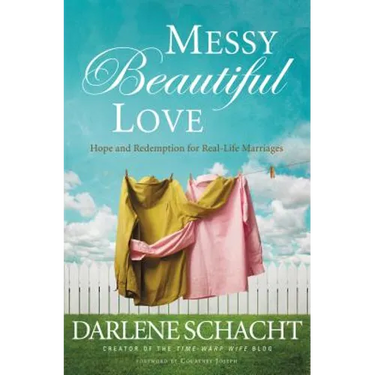 Messy Beautiful Love: Hope and Redemption for Real-Life Marriages
