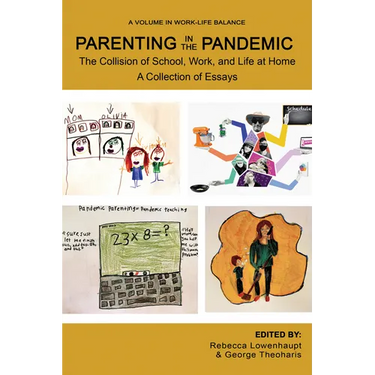 Parenting in the Pandemic: The Collision of School, Work, and Life at Home a Collection of Essays