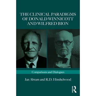 The Clinical Paradigms of Donald Winnicott and Wilfred Bion: Comparisons and Dialogues