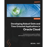 Developing Robust Date and Time Oriented Applications in Oracle Cloud: A comprehensive guide to efficient date and time management in Oracle Cloud