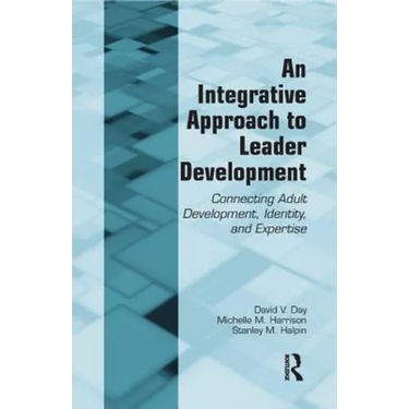 An Integrative Approach to Leader Development: Connecting Adult Development, Identity, and Expertise