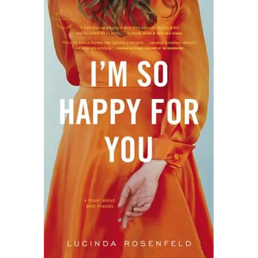I'm So Happy for You: A novel about best friends