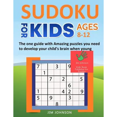 SUDOKU FOR KIDS 8-12 - The one guide with Amazing puzzles you need to develop your child's brain when young