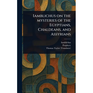 Iamblichus on the Mysteries of the Egyptians, Chaldeans, and Assyrians