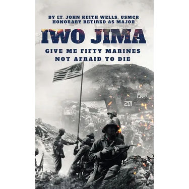 IWO JIMA "Give Me Fifty Marines Not Afraid To Die"