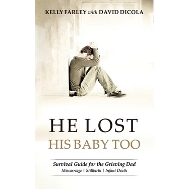 He Lost His Baby Too: Survival Guide for the Grieving Dad