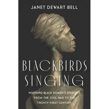 Blackbirds Singing: Inspiring Black Women's Speeches from the Civil War to the Twenty-First Century
