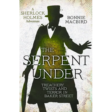 The Serpent Under: Treachery, Twists and Terror in Baker Street
