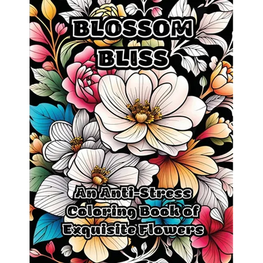 Blossom Bliss: An Anti-Stress Coloring Book of Exquisite Flowers