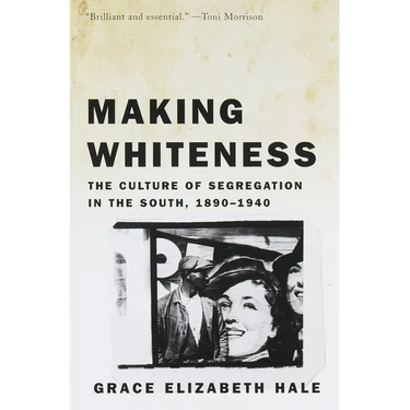 Making Whiteness: The Culture of Segregation in the South, 1890-1940