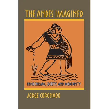 The Andes Imagined: Indigenismo, Society, and Modernity