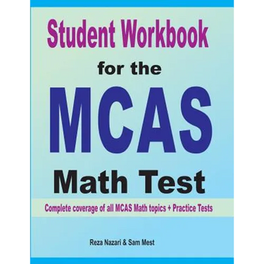 Student Workbook for the MCAS Math Test: Complete coverage of all MCAS Math topics + Practice Tests
