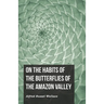 On the Habits of the Butterflies of the Amazon Valley