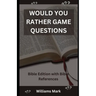 Would You Rather Game Questions: Bible Edition with Bible References