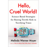 Hello, Cruel World!: Science-Based Strategies for Raising Terrific Kids in Terrifying Times