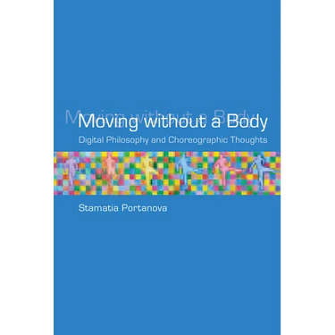 Moving Without a Body: Digital Philosophy and Choreographic Thoughts