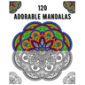 120 Adorable Mandalas: mandala coloring book for kids, adults, teens, beginners, girls: 120 amazing patterns and mandalas coloring book: Stre