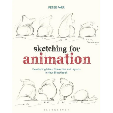 Sketching for Animation: Developing Ideas, Characters and Layouts in Your Sketchbook