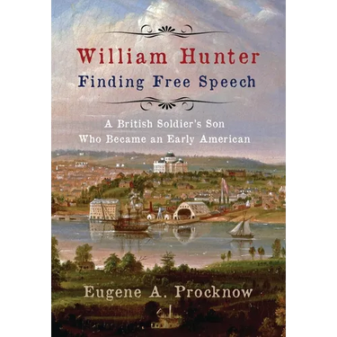 William Hunter - Finding Free Speech: A British Soldier's Son Who Became an Early American