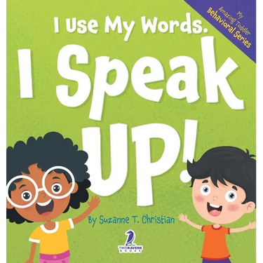 I Use My Words. I Speak Up!: An Affirmation-Themed Toddler Book About Speaking Up (Ages 2-4)