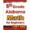 6th Grade Alabama Math for Beginners: Standardized Testing and Home school Study Guide