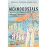 Mennocostals: Pentecostal and Mennonite Stories of Convergence