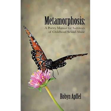 Metamorphosis: A Poetry Manual for Survivors of Childhood Sexual Abuse