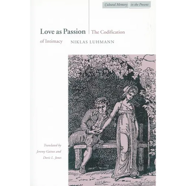 Love as Passion: The Codification of Intimacy