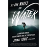 All Our Waves Are Water