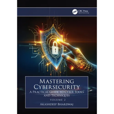 Mastering Cybersecurity: A Practical Guide to Cyber Tools and Techniques (Volume 2)