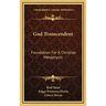 God Transcendent: Foundation For A Christian Metaphysic