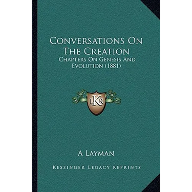 Conversations On The Creation: Chapters On Genesis And Evolution (1881)