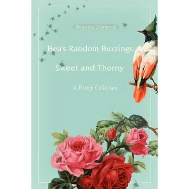 Bea's Random Buzzings: Sweet and Thorny: A Poetry Collection