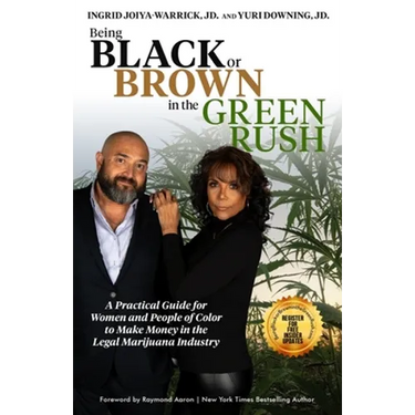 Being Black or Brown in the Green Rush: A Practical Guide for Women and People of Color to make Money in the Legal Marijuana Industry