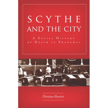 Scythe and the City: A Social History of Death in Shanghai