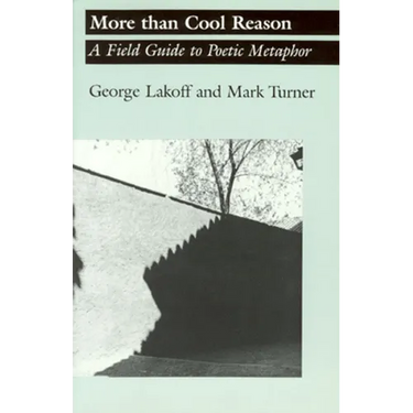 More Than Cool Reason: A Field Guide to Poetic Metaphor