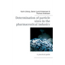 Determination of particle sizes in the pharmaceutical industry: A practical guide