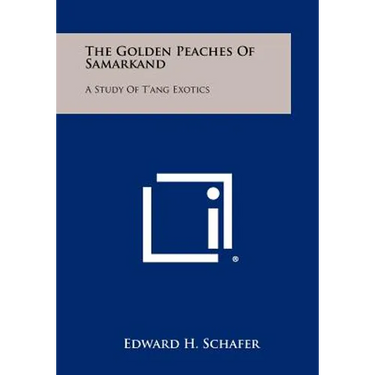 The Golden Peaches Of Samarkand: A Study Of T'ang Exotics