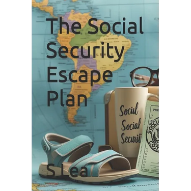 The Social Security Escape Plan: Retiring Abroad for a More Affordable, Fulfilling Life