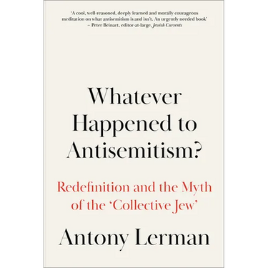 Whatever Happened to Antisemitism?: Redefinition and the Myth of the 'Collective Jew'