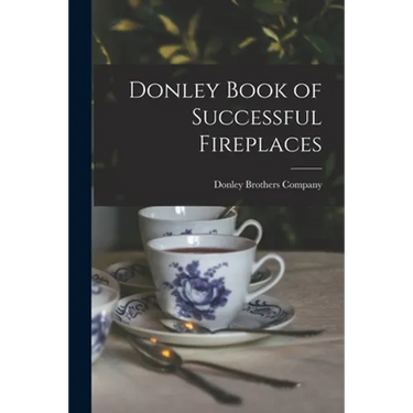 Donley Book of Successful Fireplaces