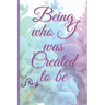 Being Who I Was Created To Be