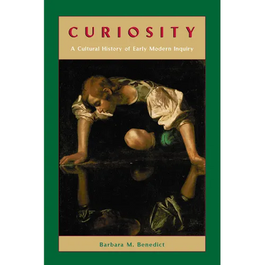 Curiosity: A Cultural History of Early Modern Inquiry