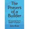 The Prayers of a Builder: the apostle Paul's pattern of prayer