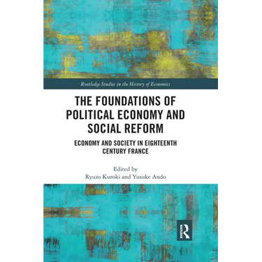 The Foundations of Political Economy and Social Reform: Economy and Society in Eighteenth Century France