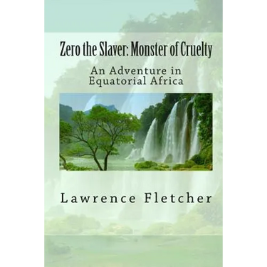 Zero the Slaver: Monster of Cruelty: An Adventure in Equatorial Africa